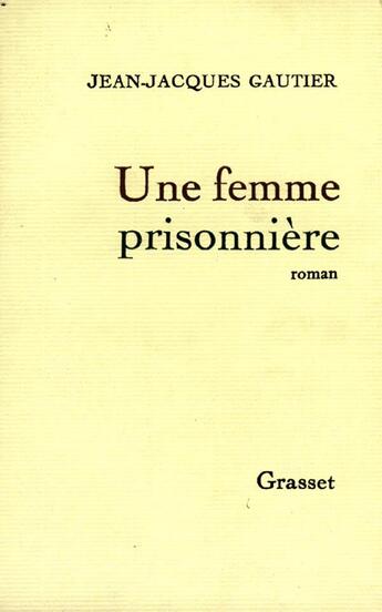 Couverture du livre « Une femme prisonnière » de Gautier Jean-Jacques aux éditions Grasset