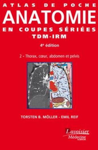 Couverture du livre « ATLAS DE POCHE : anatomie en coupes sériées TDM-IRM Tome 2 ; thorax, coeur, abdomen et pelvis (4e édition) » de Torsten B. Moller et Emil Reif aux éditions Lavoisier Medecine Sciences