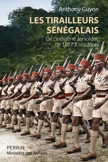 Couverture du livre « Les tirailleurs sénégalais : de l'indigène au soldat de 1857 à nos jours » de Anthony Guyon aux éditions Perrin