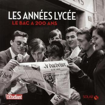 Couverture du livre « Les années lycée ; le bac a 200 ans » de Alain Bellet aux éditions Solar