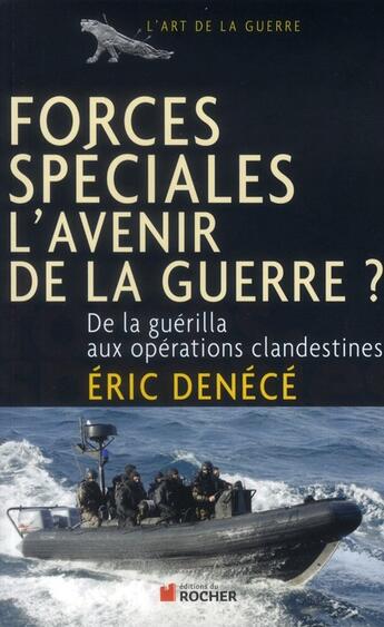 Couverture du livre « Forces spéciales, l'avenir de la guerre ? de la guérilla aux opérations clandestines » de Eric Denece aux éditions Rocher