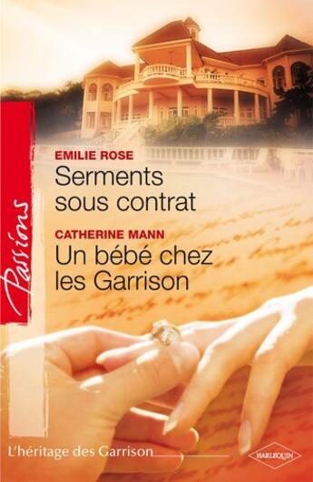 Couverture du livre « Serments sous contrat ; un bébé chez les Garrison » de Emilie Rose et Catherine Mann aux éditions Harlequin