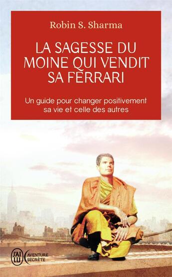 Couverture du livre « La sagesse du moine qui vendit sa Ferrari » de Robin Shilp Sharma aux éditions J'ai Lu