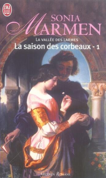 Couverture du livre « La vallée des larmes t.1 ; la saison des corbeaux » de Sonia Marmen aux éditions J'ai Lu