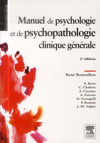 Couverture du livre « Manuel de psychologie et de psychopathologie clinique générale (2e édition) » de Rene Roussillon aux éditions Elsevier-masson