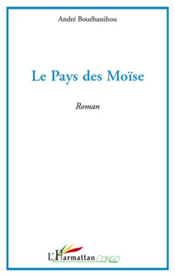 Couverture du livre « Le pays des Moïse » de Andre Bouebassihou aux éditions L'harmattan