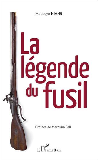 Couverture du livre « La légende du fusil » de Masseye Niang aux éditions L'harmattan