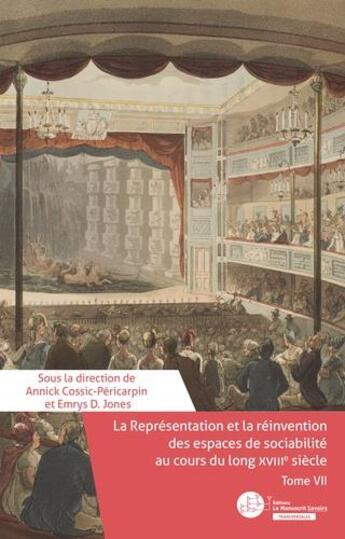 Couverture du livre « La représentation et la réinvention des espaces de sociabilité au cours du long XVIIIe siècle Tome 7 » de Annick Cossic-Pericarpin et Emrys D. Jones aux éditions Le Manuscrit