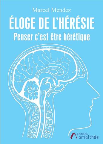 Couverture du livre « Éloge de l'hérésie ; penser c'est être hérétique » de Marcel Mendez aux éditions Amalthee