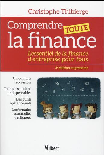 Couverture du livre « Comprendre toute la finance ; l'essentiel de la finance d'entreprise pour tous (3e édition) » de Christophe Thibierge aux éditions Vuibert