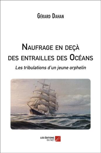 Couverture du livre « Naufrage en deçà des entrailles des océans » de Gerard Dahan aux éditions Editions Du Net