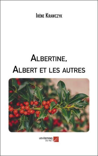 Couverture du livre « Albertine, Albert et les autres » de Irene Krawczyk aux éditions Editions Du Net