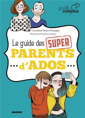 Couverture du livre « Le guide des super parents d'ados » de Caroline Franc et Sophie Lambda aux éditions Mango