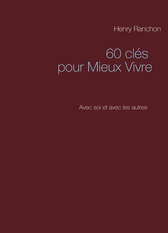 Couverture du livre « 60 clés pour mieux vivre ; avec soi et avec les autres » de Henry Ranchon aux éditions Books On Demand