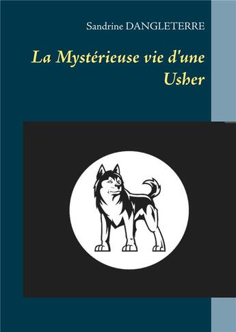 Couverture du livre « La mystérieuse vie d'une Usher » de Dangleterre Sandrine aux éditions Books On Demand