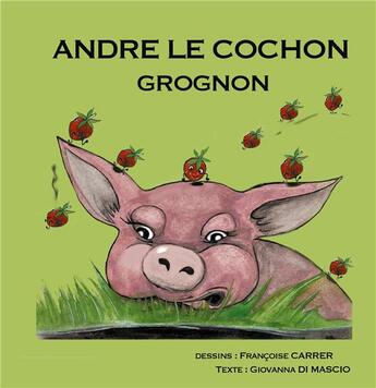 Couverture du livre « Andre le cochon grognon » de Giovanna Di Mascio et Françoise Carrer aux éditions Books On Demand