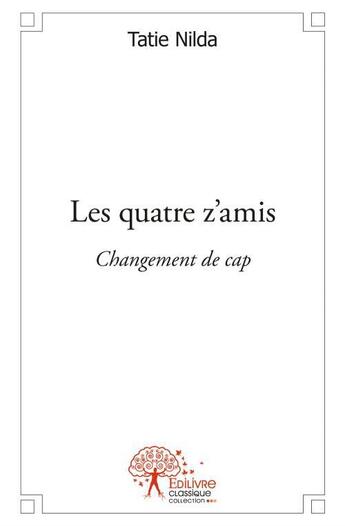 Couverture du livre « Les quatre z'amis ; changement de cap » de Tatie Nilda aux éditions Edilivre