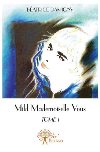 Couverture du livre « Mild t.1 ; mademoiselle Vous » de Beatrice Damigny aux éditions Edilivre