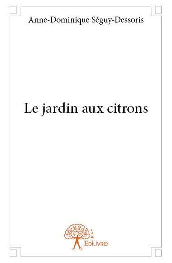 Couverture du livre « Le jardin aux citrons » de Anne-Dominique Seguy aux éditions Edilivre