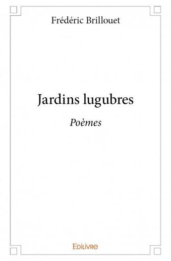 Couverture du livre « Jardins lugubres » de Frederic Brillouet aux éditions Edilivre