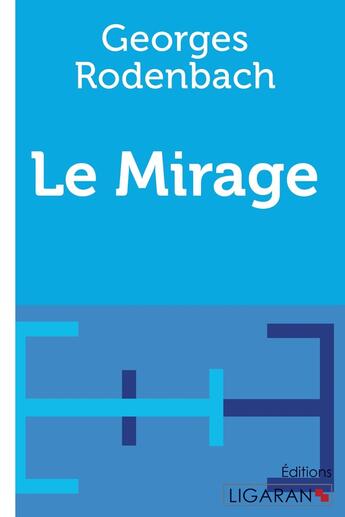 Couverture du livre « Le Mirage » de Georges Rodenbach et Ligaran aux éditions Ligaran