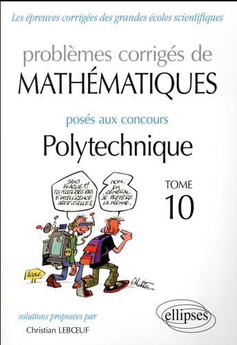 Couverture du livre « Mathematiques - problemes corriges poses aux concours polytechnique - 2014-2016 tome 10 » de Christian Leboeuf aux éditions Ellipses
