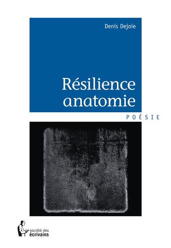 Couverture du livre « Résilience anatomie » de Denis Dejoie aux éditions Societe Des Ecrivains