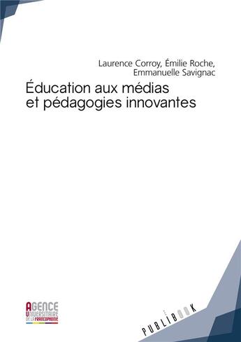 Couverture du livre « Éducation aux médias et pédagogies innovantes ; enjeux et perspectives interculturelles » de Laurence Corroy et Emilie Roche et Emmanuelle Savignac aux éditions Publibook