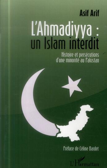 Couverture du livre « L'ahmadiyya : un islam interdit ; histoire et persécutions d'une minorité au Pakistan » de Asif Arif aux éditions L'harmattan