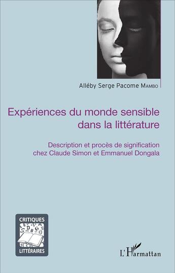 Couverture du livre « Expériences du monde sensible dans la littérature ; description et procès de signification chez Claude Simon et Emmanuel Dongala » de Alleby Serge Pacome Mambo aux éditions L'harmattan