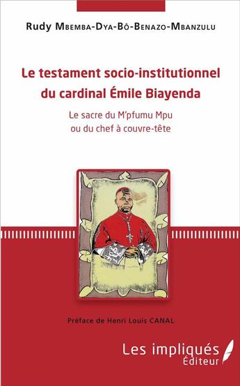 Couverture du livre « Le testament socio-institutionnel du cardinal Emile Biayenda ; le sacré du m'pfumu mpu ou du chef a couvretête » de Rudy Mbemba Dia Benazo-Mbanzulu aux éditions Les Impliques