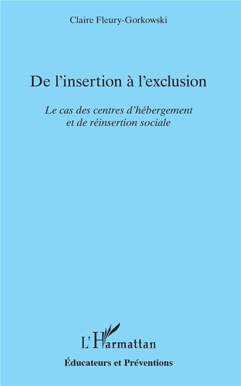 Couverture du livre « De l'insertion à l'exclusion ; le cas des centres d'hébergement et de réinsertion sociale » de Claire Fleury-Gorkowski aux éditions L'harmattan