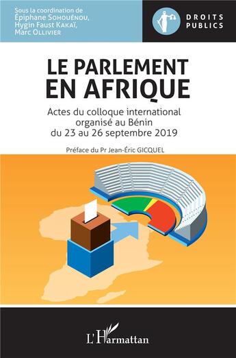 Couverture du livre « Le parlement en Afrique ; actes du colloque international organisé au Bénin du 23 au 26 septembre 2019 » de Marc Ollivier et Epiphane Sohouenou et Hygin Faust Kakai aux éditions L'harmattan