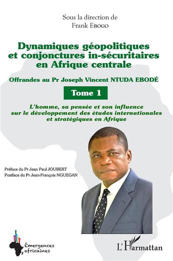 Couverture du livre « Dynamiques geopolitiques et conjonctures in-securitaires en afrique centrale tome 1 - offrandes au p » de Frank Egobo aux éditions L'harmattan