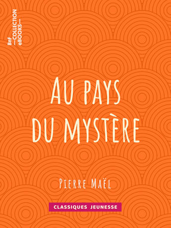 Couverture du livre « Au pays du mystère » de Pierre Mael aux éditions Bnf Collection Ebooks