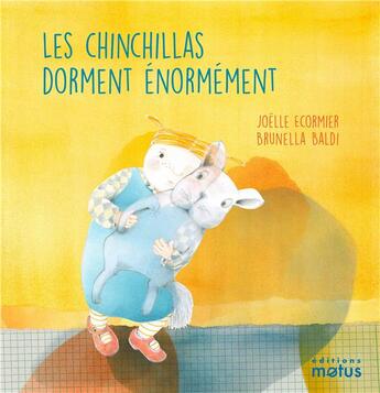 Couverture du livre « Les chinchillas dorment énormément » de Brunella Baldi et Joelle Ecormier aux éditions Motus