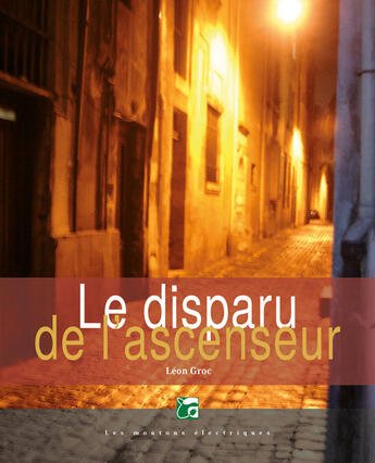 Couverture du livre « Le disparu de l'ascenseur » de Leon Groc aux éditions Les Moutons électriques