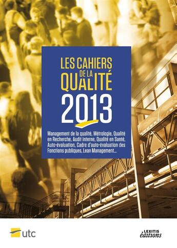 Couverture du livre « Les cahiers de la qualité 2013 ; management de la qualité, métrologie, qualité en recherche, audit interne, qualité en santé, auto-évaluation, cadre d'auto-évaluation des fonctions publiques, lean management... » de Gilbert Farges et Jean-Pierre Caliste aux éditions Lexitis