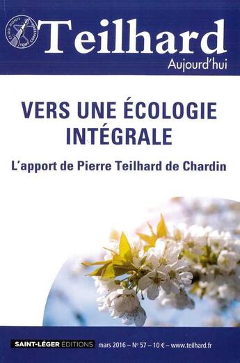 Couverture du livre « N 57 - Teilhard Aujourd'Hui - Mars 2016 - Vers Une Ecologie Integrale » de  aux éditions Saint-leger