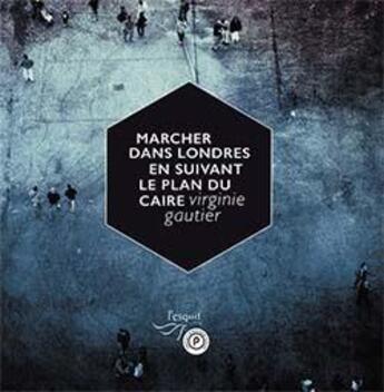 Couverture du livre « Marcher dans Londres en suivant le plan du Caire » de Virginie Gautier aux éditions Publie.net