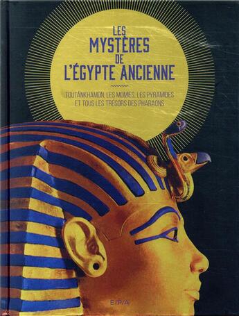 Couverture du livre « Les mystères de l'Egypte ancienne ; Toutânkhamon, les momies, les pyramides et tous les trésors des pharaons » de  aux éditions Epa