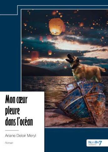 Couverture du livre « Mon coeur pleure dans l'océan » de Ariane Deloir Meryl aux éditions Nombre 7