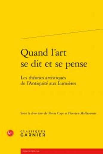 Couverture du livre « Quand l'art se dit et se pense ; les théories artistiques de l'Antiquité aux Lumières » de  aux éditions Classiques Garnier