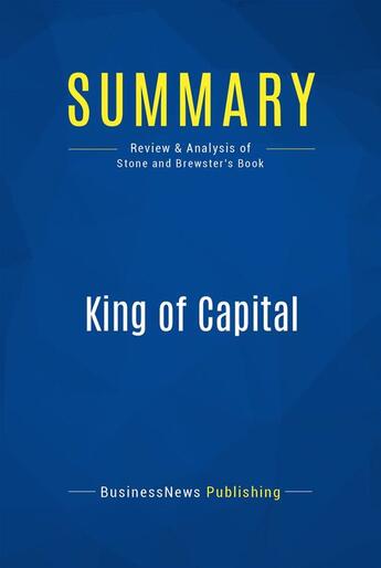 Couverture du livre « Summary: King of Capital (review and analysis of Stone and Brewster's Book) » de Businessnews Publish aux éditions Business Book Summaries