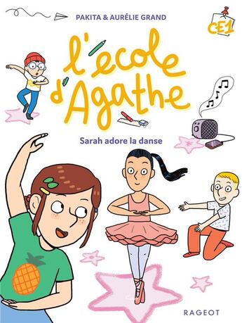 Couverture du livre « L'école d'Agathe - CE1 : Sarah adore la danse » de Pakita et Aurelie Grand aux éditions Rageot