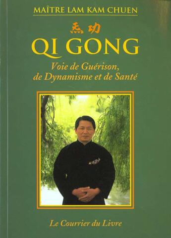 Couverture du livre « Qi gong ; voie de guérison, de dynamisme et de santé » de Kam Chuen Lam aux éditions Courrier Du Livre