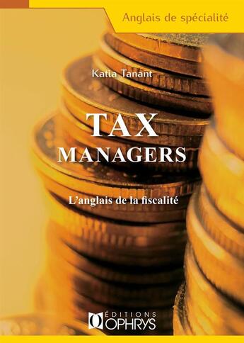 Couverture du livre « Tax managers » de Katia Tanant aux éditions Ophrys