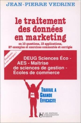 Couverture du livre « Le traitement des donnees en marketing en 10 questions, 13 applications, 27 exemples et exercices co » de Vedrine Jean-Pierre aux éditions Organisation