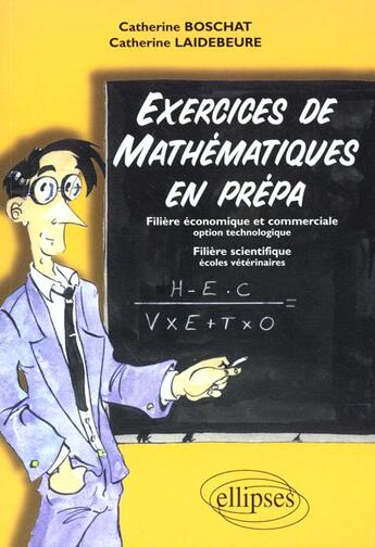 Couverture du livre « Exercices de mathematiques en prepa - filiere economique et commerciale, option technologie, filiere » de Boschat/Laidebeurre aux éditions Ellipses