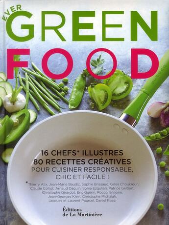 Couverture du livre « Ever green food ; 16 chefs illustres ; 80 recettes créatives pour cuisiner responsable, chic et facile ! » de Sophie Brissaud aux éditions La Martiniere